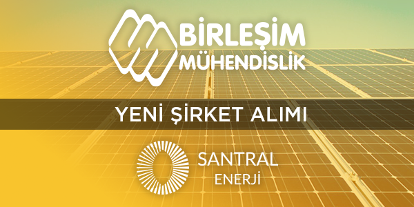 Birleşim Mühendislik, Solar Santral Enerji A.Ş'yi bünyesine katmıştır